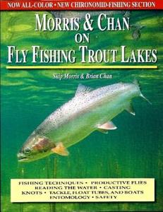 Morris & Chan on Fly Fishing Trout Lakes di Skip Morris edito da Frank Amato Publications