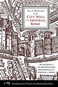 The City Wall of Imperial Rome: An Account of Its Architectural Development from Aurelian to Narses di Ian A. Richmond edito da WESTHOLME PUB