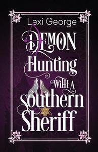 Demon Hunting with a Southern Sheriff di Lexi George edito da KENSINGTON PUB CORP