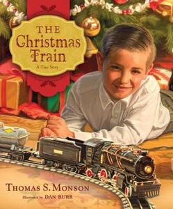 The Christmas Train: A True Story di Thomas S. Monson edito da Shadow Mountain