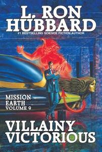 Villainy Victorious: Mission Earth Volume 9 di L. Ron Hubbard edito da GALAXY PR LLC