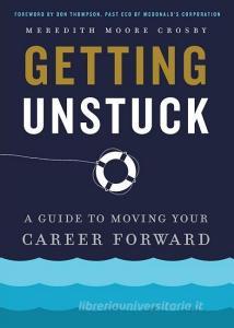 Getting Unstuck: A Guide to Moving Your Career Forward di Meredith Moore Crosby edito da WISE INK