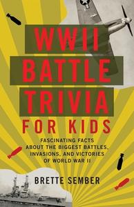 WWII Battle Trivia For Kids di Brette Sember edito da Ulysses Press