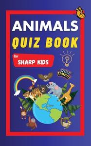 Animals Quiz Book For Sharp Kids di Sharp Minds Learning edito da Sharp Minds Learning