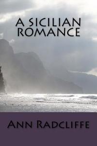 A Sicilian Romance di Ann Radcliffe edito da Createspace Independent Publishing Platform