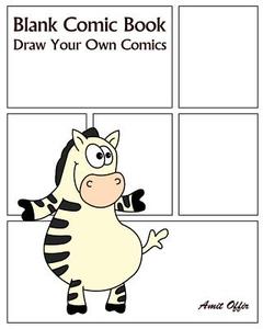 Blank Comic Book: Draw Your Own Comics di Amit Offir edito da Createspace Independent Publishing Platform