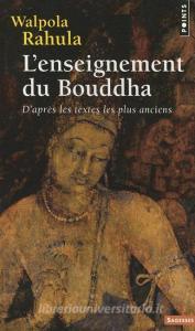 Enseignement Du Bouddha. D'Apr's Les Textes Les Plus Anciens(l') di Walpola Rahula edito da CONTEMPORARY FRENCH FICTION