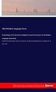 Proceedings of the Seventh and Eighth Annual Conventions of the Modern Language Association di Ohio Modern Language Assoc. edito da hansebooks