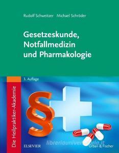 Die Heilpraktiker-Akademie. Gesetzeskunde, Notfallmedizin und Pharmakologie di Rudolf Schweitzer, Michael Schröder edito da Urban & Fischer/Elsevier