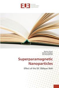 Superparamagnetic Nanoparticles di Bachir Ouari, Malika Madani, Sid Ahmed Difi edito da Editions universitaires europeennes EUE