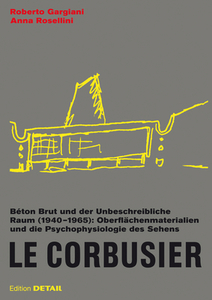 Le Corbusier. Béton Brut und der unbeschreibliche Raum (1940 -1965) di Roberto Gargiani, Anna Rosellini edito da DETAIL