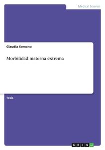 Morbilidad materna extrema di Claudia Somano edito da GRIN Verlag