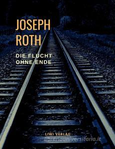 Die Flucht ohne Ende di Joseph Roth edito da LIWI Literatur- und Wissenschaftsverlag