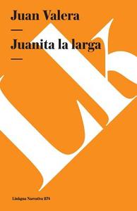 Juanita La Larga di Juan Valera edito da LINKGUA EDICIONES