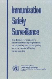 Immunization Safety Surveillance: Guidelines for Managers of Immunization Programmes on Reporting and Investigating Adve di Who Regional Office for the Western Paci edito da WORLD HEALTH ORGN