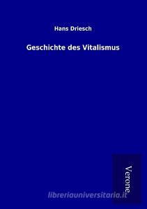 Geschichte des Vitalismus di Hans Driesch edito da TP Verone Publishing