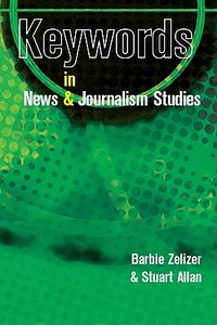 Keywords in News and Journalism Studies di Barbie Zelizer, Stuart Allan edito da OPEN UNIV PR