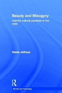 Beauty And Misogyny di Sheila Jeffreys edito da Taylor & Francis Ltd