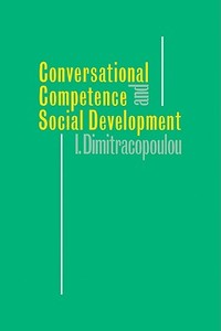 Conversational Competence and Social Development di Ioanna Dimitracopoulou edito da Cambridge University Press