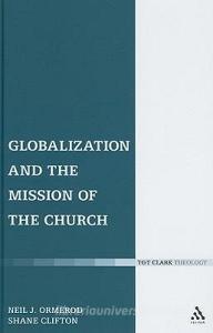 Globalization and the Mission of the Church di Neil J. Ormerod, Shane Clifton edito da Bloomsbury Publishing PLC