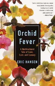 Orchid Fever: A Horticultural Tale of Love, Lust, and Lunacy di Eric Hansen edito da VINTAGE