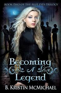 Becoming a Legend di B. Kristin McMichael edito da Lexia Press
