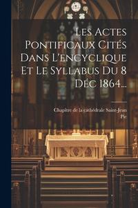 Les Actes Pontificaux Cités Dans L'encyclique Et Le Syllabus Du 8 Déc 1864... edito da LEGARE STREET PR