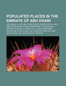 Populated Places In The Emirate Of Abu D di Source Wikipedia edito da Books LLC, Wiki Series