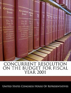 Concurrent Resolution On The Budget For Fiscal Year 2001 edito da Bibliogov