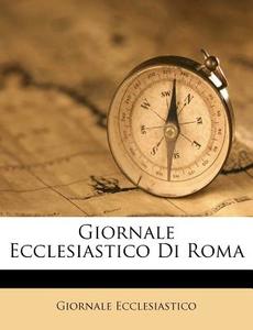 Giornale Ecclesiastico Di Roma di Giornale Ecclesiastico edito da Nabu Press