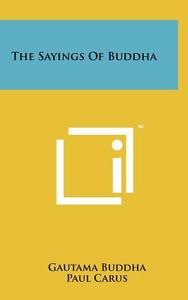 The Sayings of Buddha di Gautama Buddha edito da Literary Licensing, LLC