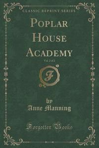 Poplar House Academy, Vol. 2 Of 2 (classic Reprint) di Anne Manning edito da Forgotten Books