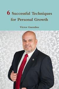 6 Successful Techniques for Personal Growth di Victor Guembes edito da Lulu.com