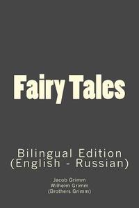 Fairy Tales: Bilingual Edition (English - Russian) di Jacob Ludwig Carl Grimm, Wilhelm Grimm edito da Createspace