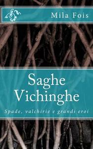 Saghe Vichinghe: Spade, Valchirie E Grandi Eroi di Mila Fois edito da Createspace Independent Publishing Platform
