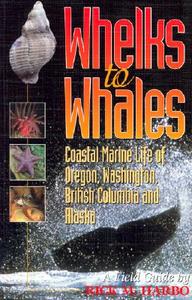 Whelks To Whales di Rick M. Harbo edito da Harbour Publishing