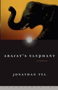 Arafat's Elephant di Jonathan Tel edito da COUNTERPOINT PR