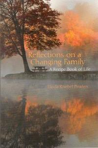 Reflections on a Changing Family: A Recipe Book of Life di Linda Knebel Pruden edito da Bookhouse Fulfillment