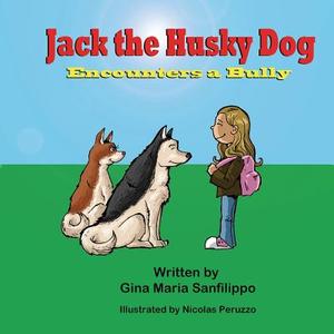 Jack the Husky Dog Encounters a Bully di Gina Maria Sanfilippo edito da MIRROR PUB