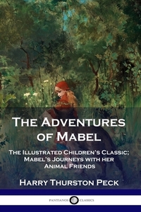 The Adventures of Mabel di Harry Thurston Peck edito da Pantianos Classics