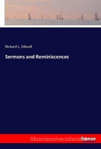 Sermons and Reminiscences di Richard L. Stilwell edito da hansebooks