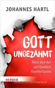 Gott ungezähmt di Johannes Hartl edito da Herder Verlag GmbH