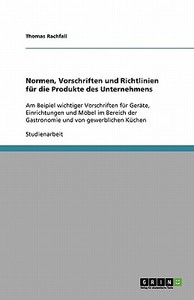 Normen, Vorschriften Und Richtlinien Fur Die Produkte Des Unternehmens di Thomas Rachfall edito da Grin Publishing