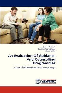 An Evaluation Of Guidance And Counselling Programmes di Eunice W. Nduti, Dolphine Adero Wanga, Maina Kariba edito da LAP Lambert Academic Publishing