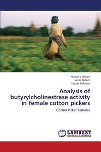 Analysis of butyrylcholinestrase activity in female cotton pickers di Humaira Jabeen, Aima Batool, Fayyaz Rehman edito da LAP Lambert Academic Publishing