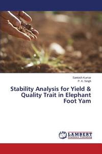 Stability Analysis for Yield & Quality Trait in Elephant Foot Yam di Santosh Kumar, P. K. Singh edito da LAP Lambert Academic Publishing