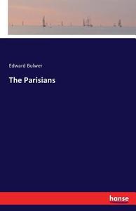 The Parisians di Edward Bulwer edito da hansebooks