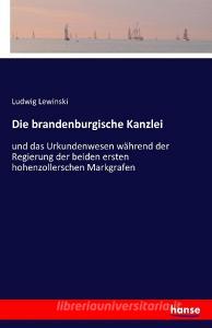 Die brandenburgische Kanzlei di Ludwig Lewinski edito da hansebooks