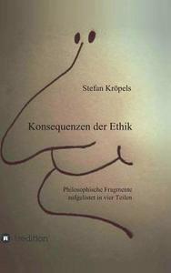 Konsequenzen der Ethik di Stefan Kröpels edito da tredition