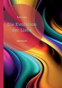 Die Evolution der Liebe di Emil Lucka edito da Books on Demand